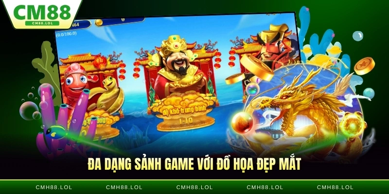 da-dang-sanh-game-ban-ca-CM88-voi-do-hoa-dep-mat