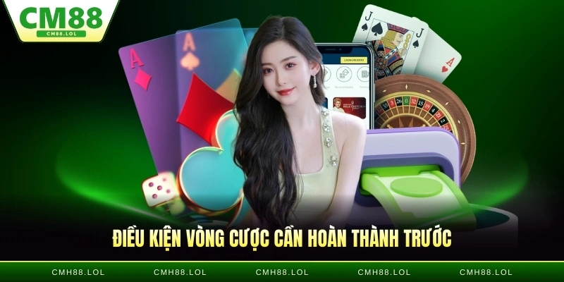 dieu-kien-vong-cuoc-can-hoan-thanh-rut-tien-CM88