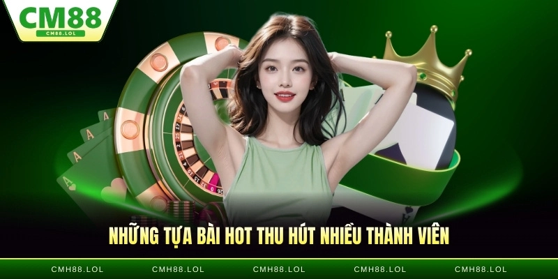 nhung-tua-bai-hot-game-bai-cm88