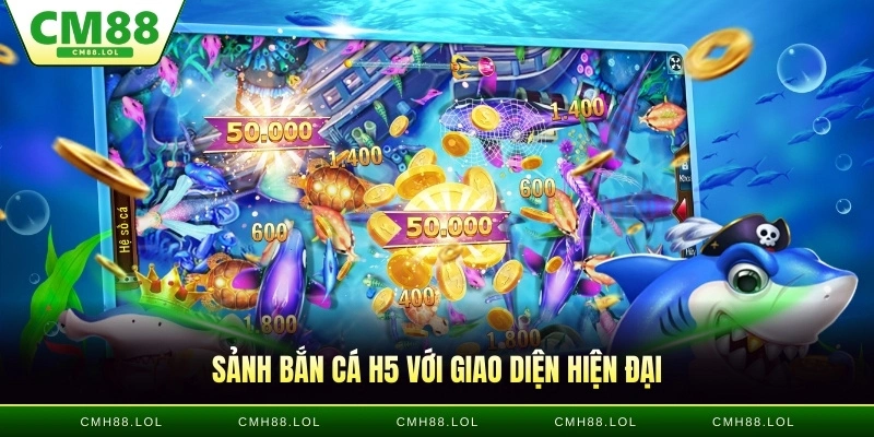 sanh-ban-ca-H5-voi-giao-dien-hien-dai
