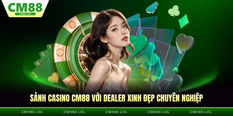 sanh-casino-CM88-voi-dealer-xinh-dep