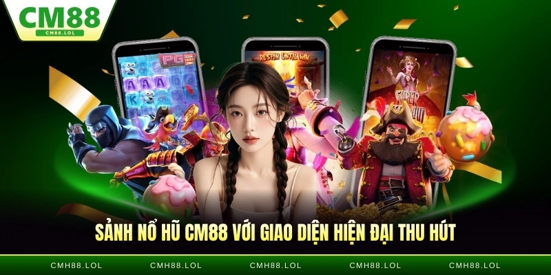 sanh-no-hu-CM88-voi-giao-dien-hien-dai-thu-hut